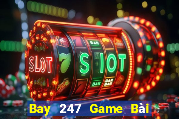 Bay 247 Game Bài Online Uy Tín