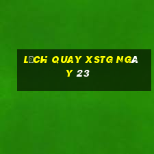 Lịch quay XSTG ngày 23