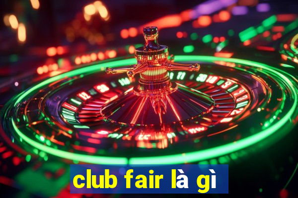 club fair là gì