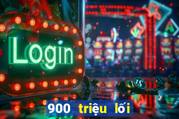 900 triệu lối vào giải trí