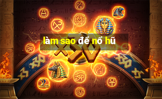 làm sao để nổ hũ