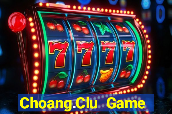 Choang.Clu Game Bài Slot