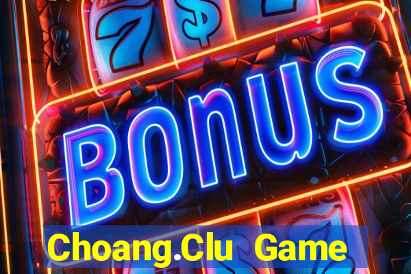 Choang.Clu Game Bài Slot