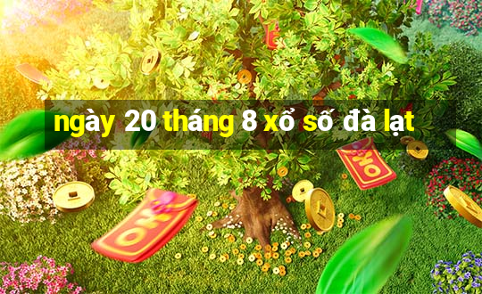 ngày 20 tháng 8 xổ số đà lạt