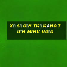 xổ số cần thơ hàng tuần minh ngọc