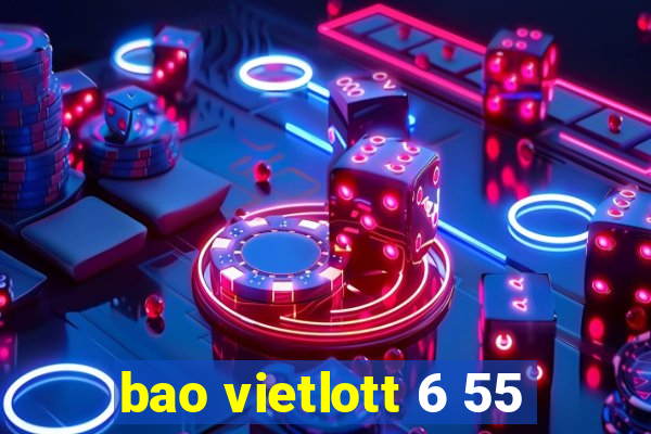 bao vietlott 6 55