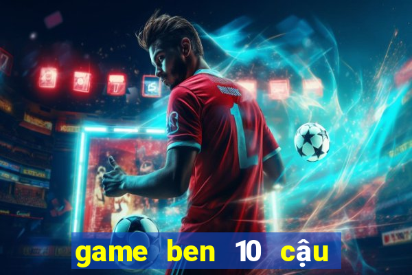 game ben 10 cậu bé anh hùng