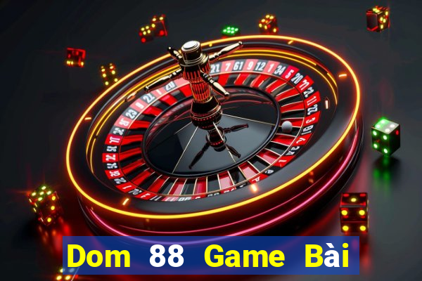 Dom 88 Game Bài Uống Rượu