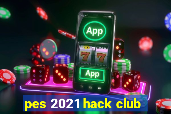 pes 2021 hack club