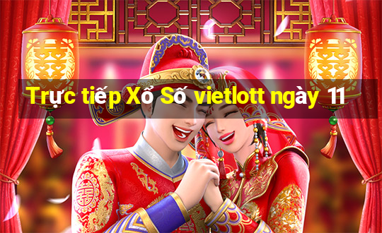 Trực tiếp Xổ Số vietlott ngày 11