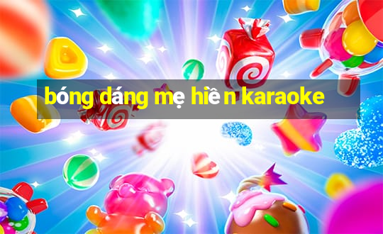 bóng dáng mẹ hiền karaoke