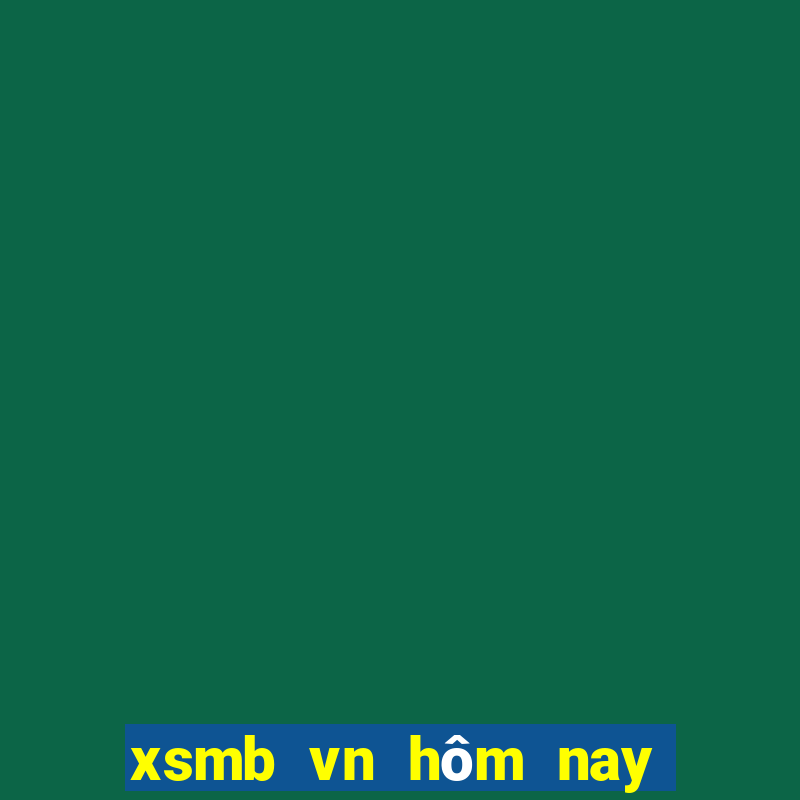 xsmb vn hôm nay trực tiếp ngày hôm nay