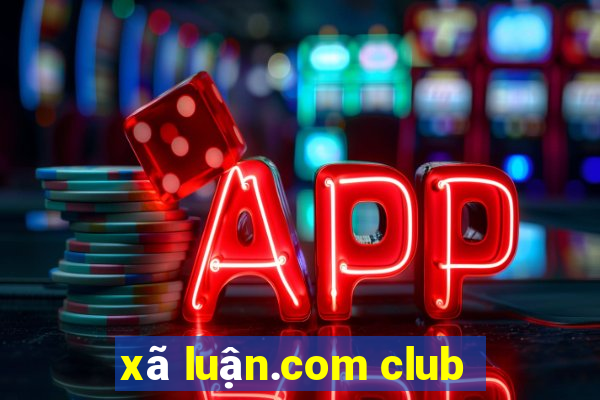 xã luận.com club