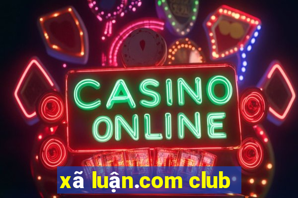 xã luận.com club