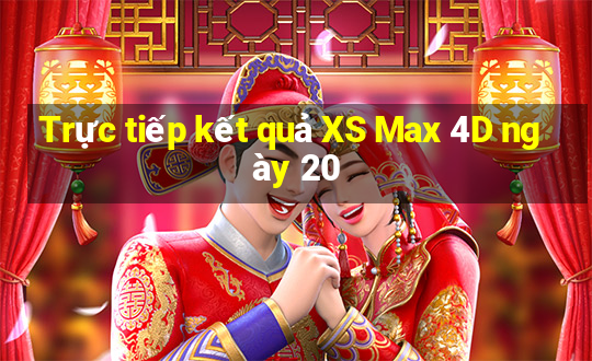 Trực tiếp kết quả XS Max 4D ngày 20