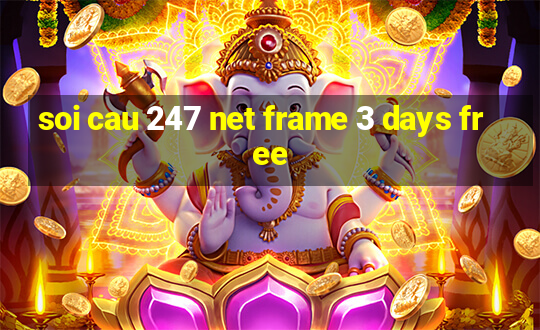 soi cau 247 net frame 3 days free