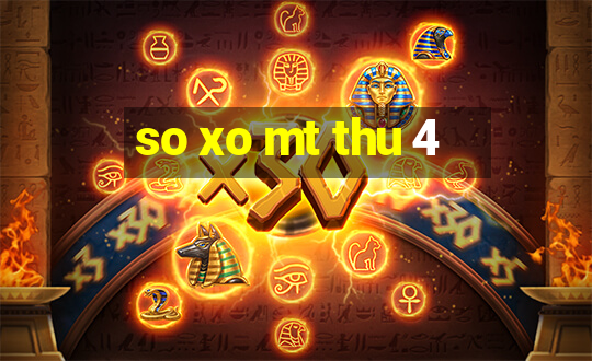 so xo mt thu 4