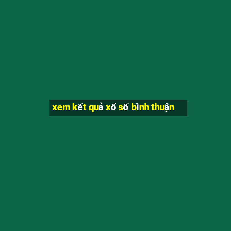 xem kết quả xổ số bình thuận