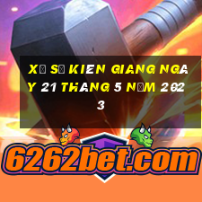 xổ số kiên giang ngày 21 tháng 5 năm 2023