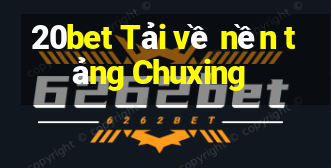 20bet Tải về nền tảng Chuxing