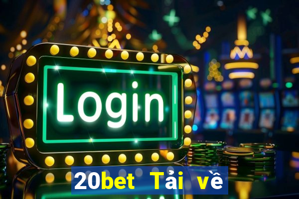 20bet Tải về nền tảng Chuxing