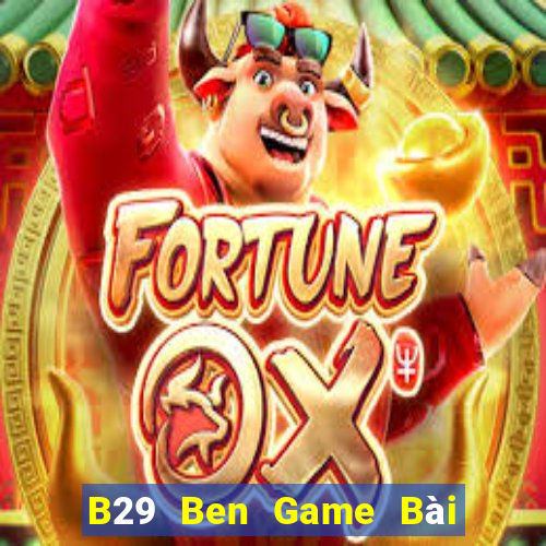 B29 Ben Game Bài Đổi Thưởng