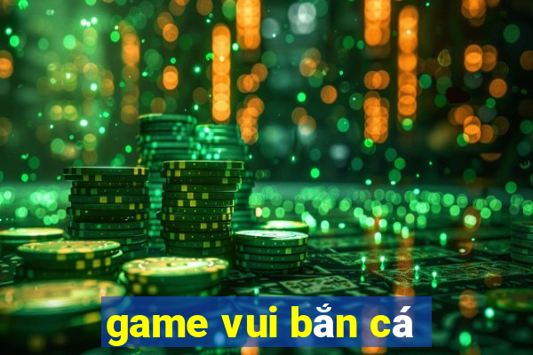 game vui ban ca