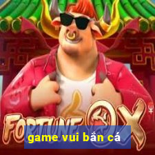 game vui ban ca