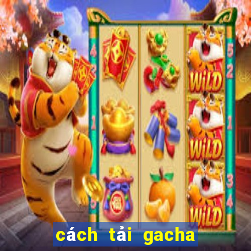 cách tải gacha club trên pc