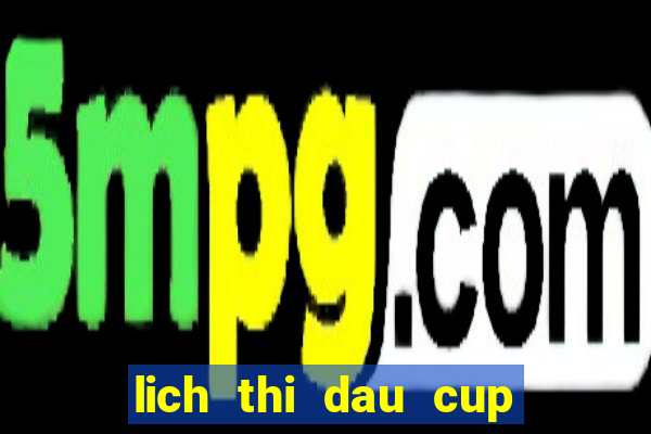 lich thi dau cup nha vua