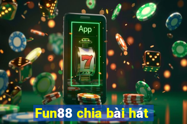 Fun88 chia bài hát