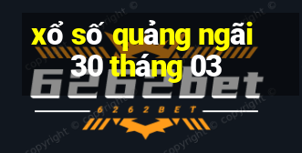 xổ số quảng ngãi 30 tháng 03