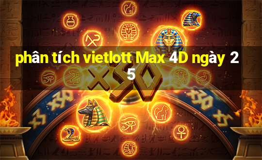 phân tích vietlott Max 4D ngày 25