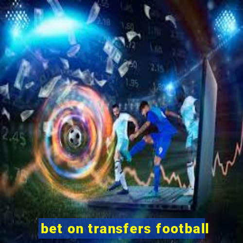 bet on transfers football