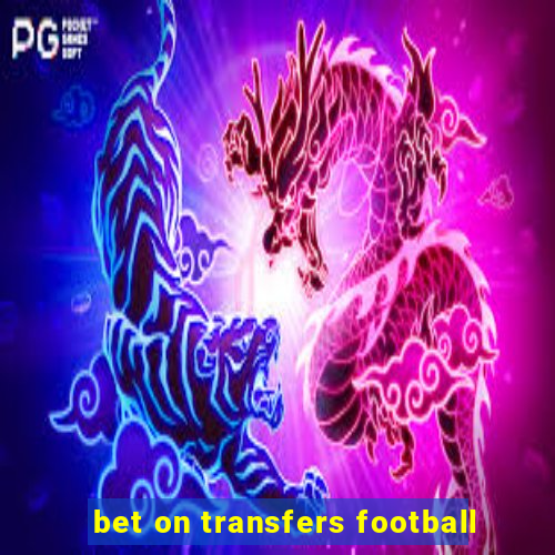 bet on transfers football