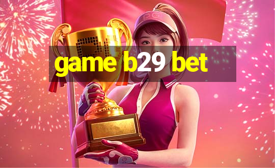 game b29 bet