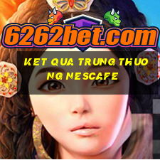 ket qua trung thuong nescafe