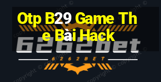 Otp B29 Game The Bài Hack