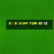 xổ số kon tum 03 12