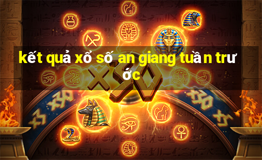 kết quả xổ số an giang tuần trước