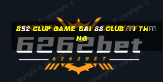 B52 Clup Game Bài 88 Club Đổi Thưởng