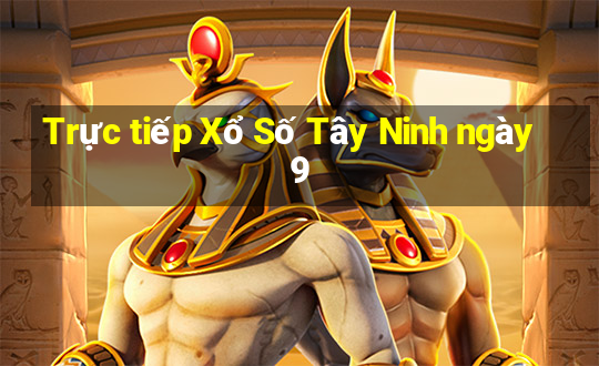 Trực tiếp Xổ Số Tây Ninh ngày 9