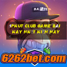 1Phut Club Game Bài Hay Nhất Hiện Nay