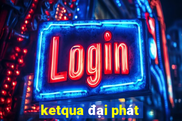 ketqua đại phát