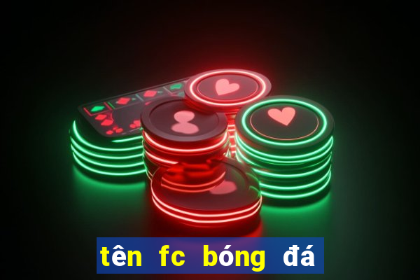 tên fc bóng đá hay tiếng anh