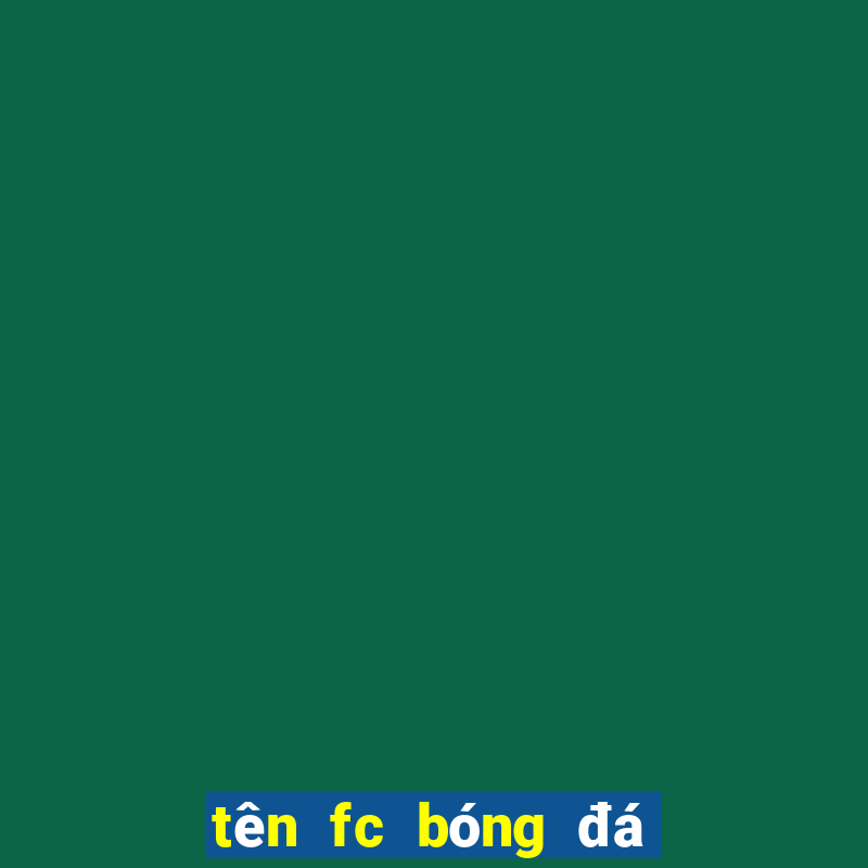 tên fc bóng đá hay tiếng anh