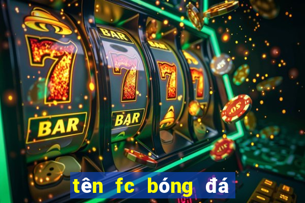 tên fc bóng đá hay tiếng anh