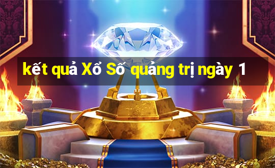 kết quả Xổ Số quảng trị ngày 1