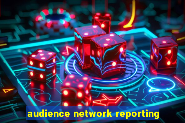 audience network reporting