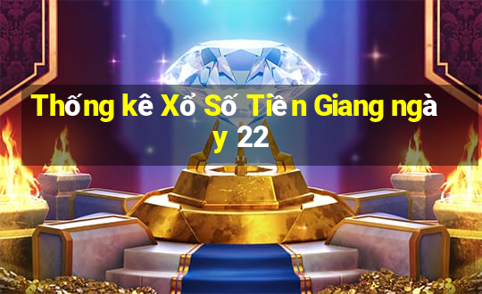 Thống kê Xổ Số Tiền Giang ngày 22